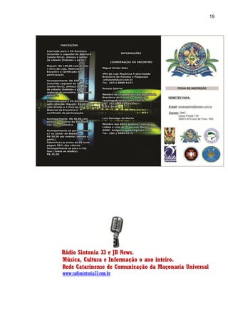 19
Rádio Sintonia 33 e JB News.
Música, Cultura e Informação o ano inteiro.
Rede Catarinense de Comunicação da Maçonaria Universal
www.radiosintonia33.com.br
 