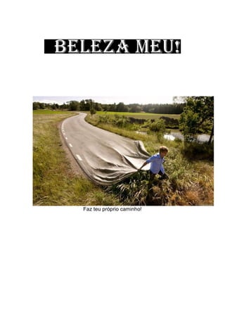 Faz teu próprio caminho!
 