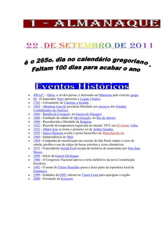  490 a.C. - Dário, o rei dos persas, é derrotado em Maratona pelo exército grego.
 66 - O imperador Nero apresenta a Legião I Italica.
 1762 - Coroamento de Catarina, a Grande.
 1862 - Abraham Lincoln proclama liberdade aos escravos dos Estados
Confederados da América.
 1866 - Batalha de Curupaiti, na Guerra do Paraguai.
 1890 - Fundação da cidade de São Gonçalo, no Rio de Janeiro.
 1908 - Reconhecida a liberdade da Bulgária.
 1922 - Recorde de temperatura registrada no mundo. 58°C em El Azizia, Libia.
 1932 - Abdel-Aziz se torna o primeiro rei da Arábia Saudita.
 1959 - Santos Dumont recebe o posto honorífico de Marechal-do-Ar.
 1960 - Independência do Mali.
 1964 - Campanha de moralização nas escolas de São Paulo impôs o corte de
cabelo, proibiu o uso de calças de bocas estreitas e cores chamativas.
 1975 - O presidente Gerald Ford escapa de tentativa de assassinato por Sara Jane
Moore.
 1980 - Início da Guerra Irã-Iraque.
 1988 - O Congresso Nacional aprova o texto definitivo da nova Constituição
brasileira.
 1992 - O nome de Filinto Ramalho passa a fazer parte da toponímia local de
Fataúnços.
 1999 - Soldados da ONU entram no Timor-Leste para apaziguar a região.
 2000 - Formação da Euronext.
 