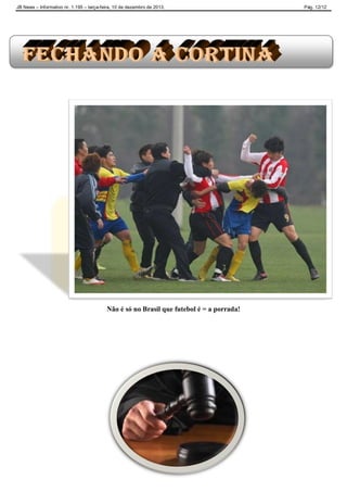 JB News – Informativo nr. 1.195 – terça-feira, 10 de dezembro de 2013. Pág. 12/12
Não é só no Brasil que futebol é = a porrada!
 