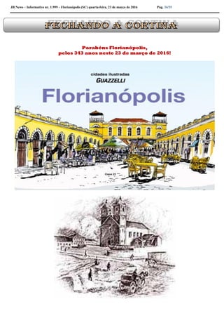 JB News – Informativo nr. 1.999 – Florianópolis (SC) quarta-feira, 23 de março de 2016 Pág. 34/35
Parabéns Florianópolis,
pelos 343 anos neste 23 de março de 2016!
 