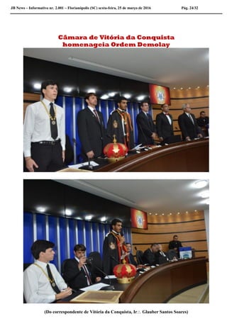 JB News – Informativo nr. 2.001 – Florianópolis (SC) sexta-feira, 25 de março de 2016 Pág. 24/32
Câmara de Vitória da Conquista
homenageia Ordem Demolay
(Do correspondente de Vitória da Conquista, Ir Glauber Santos Soares)
 