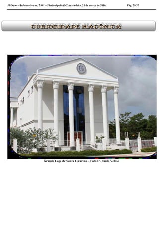 JB News – Informativo nr. 2.001 – Florianópolis (SC) sexta-feira, 25 de março de 2016 Pág. 29/32
Grande Loja de Santa Catarina – Foto Ir. Paulo Veloso
 
