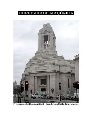 Freemasons hall London (GLUI - Grande Loja Unida da Inglaterra)
 