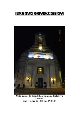 Vista frontal da Grande Loja Unida da Inglaterra
(Londres)
com registro às 19h34 de 17.11.11
 