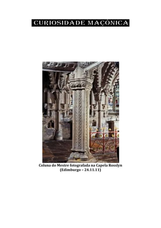 Coluna do Mestre fotografada na Capela Rosslyn
(Edimburgo – 24.11.11)
 