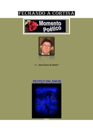 Ir Sinval Santos da Silveira*
FEITIÇO DE AMOR
 