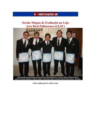 6 – Destaques JB
Sessão Magna de Exaltação na Loja
Arte Real Palhocense (GLSC)
(Foto cedida pelo Ir. Édio Coan)
 