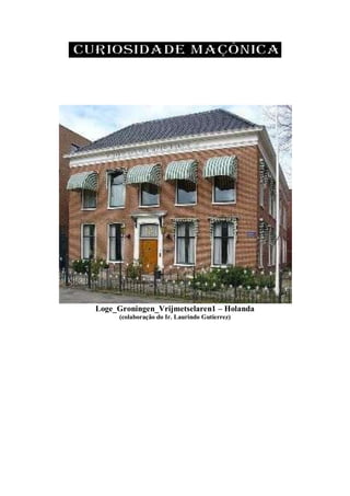 Loge_Groningen_Vrijmetselaren1 – Holanda
(colaboração do Ir. Laurindo Gutierrez)
 