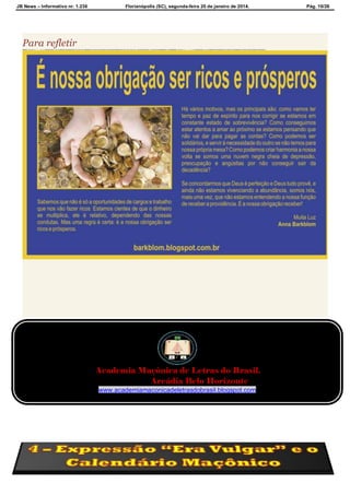 JB News – Informativo nr. 1.236 Florianópolis (SC), segunda-feira 20 de janeiro de 2014. Pág. 10/26
Para refletir
Academia Maçônica de Letras do Brasil.
Arcádia Belo Horizonte
www.academiamaconicadeletrasdobrasil.blogspot.com
 