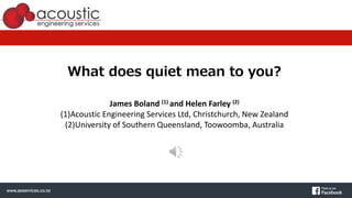 What does quiet mean to you?
James Boland (1) and Helen Farley (2)
(1)Acoustic Engineering Services Ltd, Christchurch, New Zealand
(2)University of Southern Queensland, Toowoomba, Australia
 
