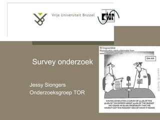 Survey onderzoek Jessy Siongers Onderzoeksgroep TOR 
