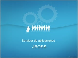 Servidor de aplicaciones

       JBOSS
 