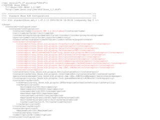 <?xml version="1.0" encoding="UTF-8"?>
<!DOCTYPE jboss PUBLIC
   "-//JBoss//DTD JBOSS 3.2//EN"
   "http://www.jboss.org/j2ee/dtd/jboss_3_2.dtd">

<!-- ===================================================================== -->
<!-- Standard JBoss EJB Configurations                                     -->
<!-- ===================================================================== -->
<!-- $Id: standardjboss.xml,v 1.47.2.13 2003/08/06 18:38:56 loubyansky Exp $ -->

<jboss>
   <container-configurations>
      <container-configuration>
         <container-name>Standard CMP 2.x EntityBean</container-name>
         <call-logging>false</call-logging>
         <invoker-proxy-binding-name>entity-rmi-invoker</invoker-proxy-binding-name>
         <sync-on-commit-only>false</sync-on-commit-only>
         <insert-after-ejb-post-create>false</insert-after-ejb-post-create>
         <container-interceptors>
            <interceptor>org.jboss.ejb.plugins.ProxyFactoryFinderInterceptor</interceptor>
            <interceptor>org.jboss.ejb.plugins.LogInterceptor</interceptor>
            <interceptor>org.jboss.ejb.plugins.SecurityInterceptor</interceptor>
            <interceptor>org.jboss.ejb.plugins.TxInterceptorCMT</interceptor>
            <interceptor metricsEnabled="true">org.jboss.ejb.plugins.MetricsInterceptor</interceptor>
            <interceptor>org.jboss.ejb.plugins.EntityCreationInterceptor</interceptor>
            <interceptor>org.jboss.ejb.plugins.EntityLockInterceptor</interceptor>
            <interceptor>org.jboss.ejb.plugins.EntityInstanceInterceptor</interceptor>
            <interceptor>org.jboss.ejb.plugins.EntityReentranceInterceptor</interceptor>
            <interceptor>org.jboss.resource.connectionmanager.CachedConnectionInterceptor</interceptor>
            <interceptor>org.jboss.ejb.plugins.EntitySynchronizationInterceptor</interceptor>
            <interceptor>org.jboss.ejb.plugins.cmp.jdbc.JDBCRelationInterceptor</interceptor>
         </container-interceptors>
         <instance-pool>org.jboss.ejb.plugins.EntityInstancePool</instance-pool>
         <instance-cache>org.jboss.ejb.plugins.InvalidableEntityInstanceCache</instance-cache>
         <persistence-manager>org.jboss.ejb.plugins.cmp.jdbc.JDBCStoreManager</persistence-manager>
         <locking-policy>org.jboss.ejb.plugins.lock.QueuedPessimisticEJBLock</locking-policy>
         <container-cache-conf>
            <cache-policy>org.jboss.ejb.plugins.LRUEnterpriseContextCachePolicy</cache-policy>
            <cache-policy-conf>
               <min-capacity>50</min-capacity>
               <max-capacity>1000000</max-capacity>
               <overager-period>300</overager-period>
               <max-bean-age>600</max-bean-age>
               <resizer-period>400</resizer-period>
               <max-cache-miss-period>60</max-cache-miss-period>
               <min-cache-miss-period>1</min-cache-miss-period>
               <cache-load-factor>0.75</cache-load-factor>
            </cache-policy-conf>
         </container-cache-conf>
         <container-pool-conf>
            <MaximumSize>100</MaximumSize>
         </container-pool-conf>
         <commit-option>B</commit-option>
      </container-configuration>
 