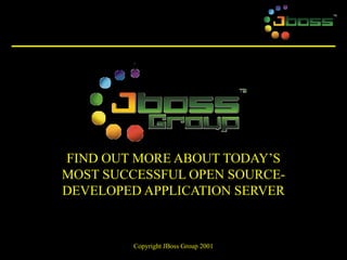 FIND OUT MORE ABOUT TODAY’S MOST SUCCESSFUL OPEN SOURCE- DEVELOPED APPLICATION SERVER 