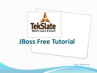 JBoss Free Tutorial 
http://tekslate.com/ 
 