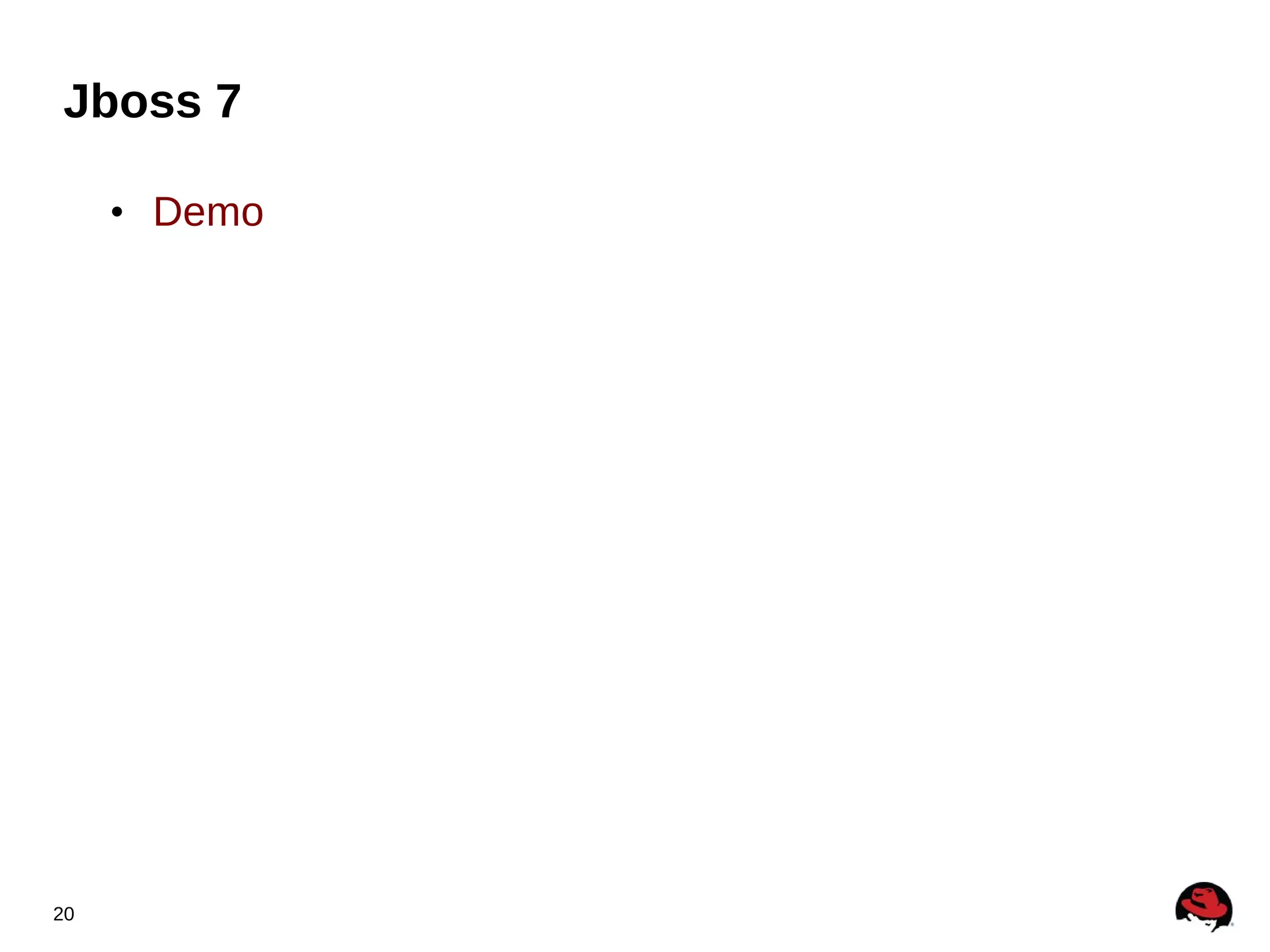 Jboss 7

     • Demo




20
 