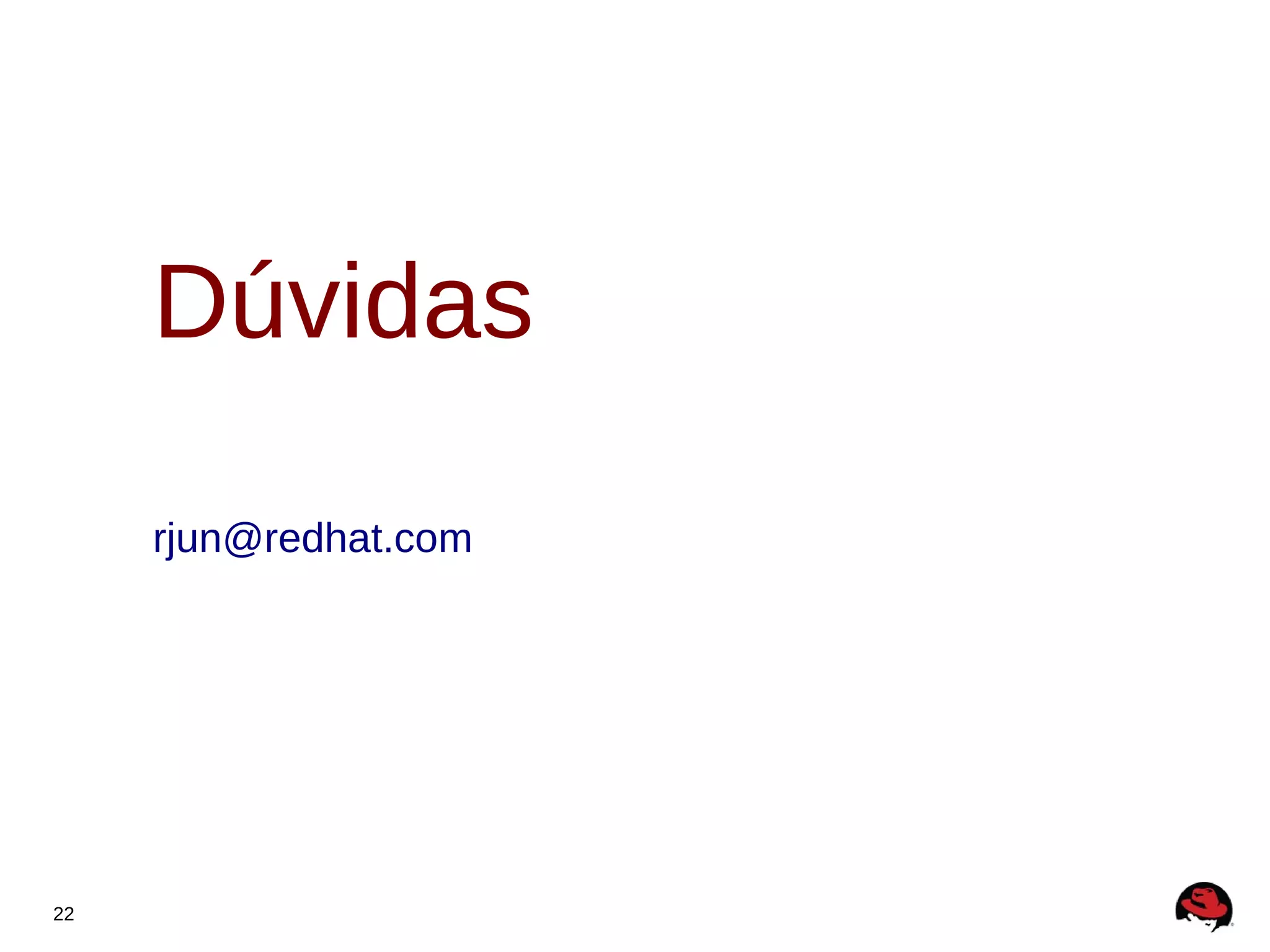 Dúvidas

     rjun@redhat.com




22
 