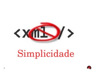 Simplicidade
6
 