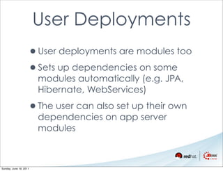 User Deployments
                    •User deployments are modules too
                    •Sets up dependencies on some
 ...