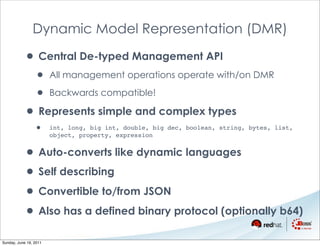 Dynamic Model Representation (DMR)

           • Central De-typed Management API
                 • All management operati...