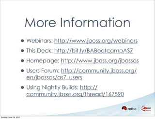 More Information
                    • Webinars: http://www.jboss.org/webinars
                    • This Deck: http://bit...