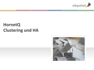HornetQ	
  	
  
Clustering	
  und	
  HA	
  
 