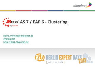  	
  	
  	
  	
  	
  	
  	
  	
  	
  	
  	
  AS	
  7	
  /	
  EAP	
  6	
  -­‐	
  Clustering	
  

	
  
heinz.wilming@akquinet.de	
  
@akquinet	
  
h3p://blog.akquinet.de	
  
	
  
	
  
 