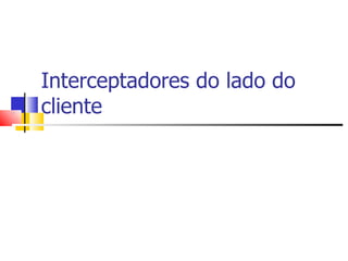 Interceptadores do lado do cliente 