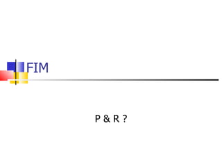 FIM P & R ? 