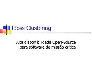 JBoss Clustering Alta disponibilidade Open-Source para software de missão crítica 