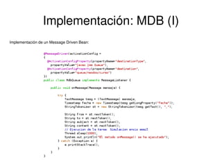 Implementación: MDB (I)
Implementación de un Message Driven Bean:

 

 

 