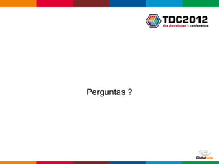 Perguntas ?




              Globalcode – Open4education
 