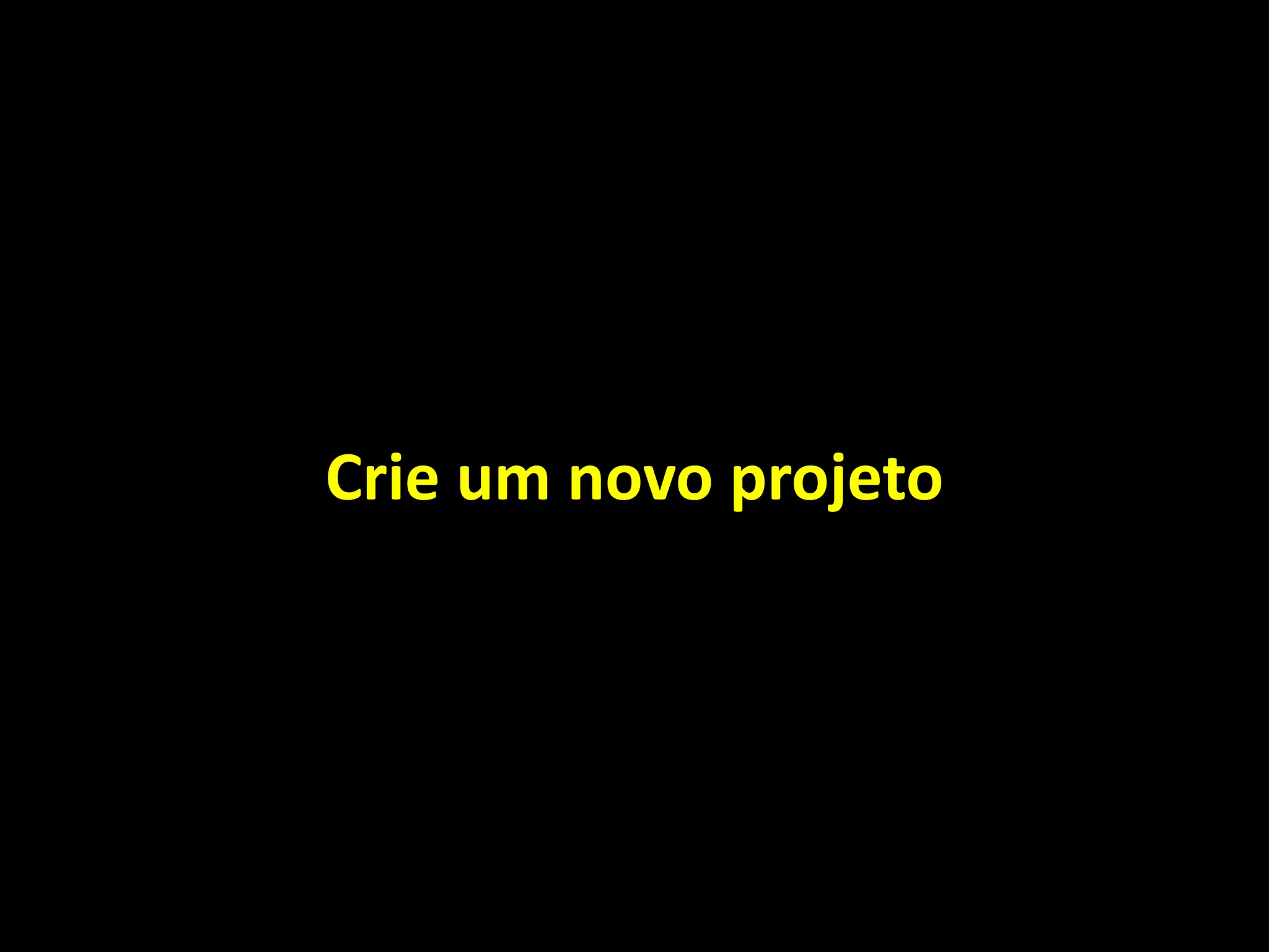 Crie um novo projeto
 