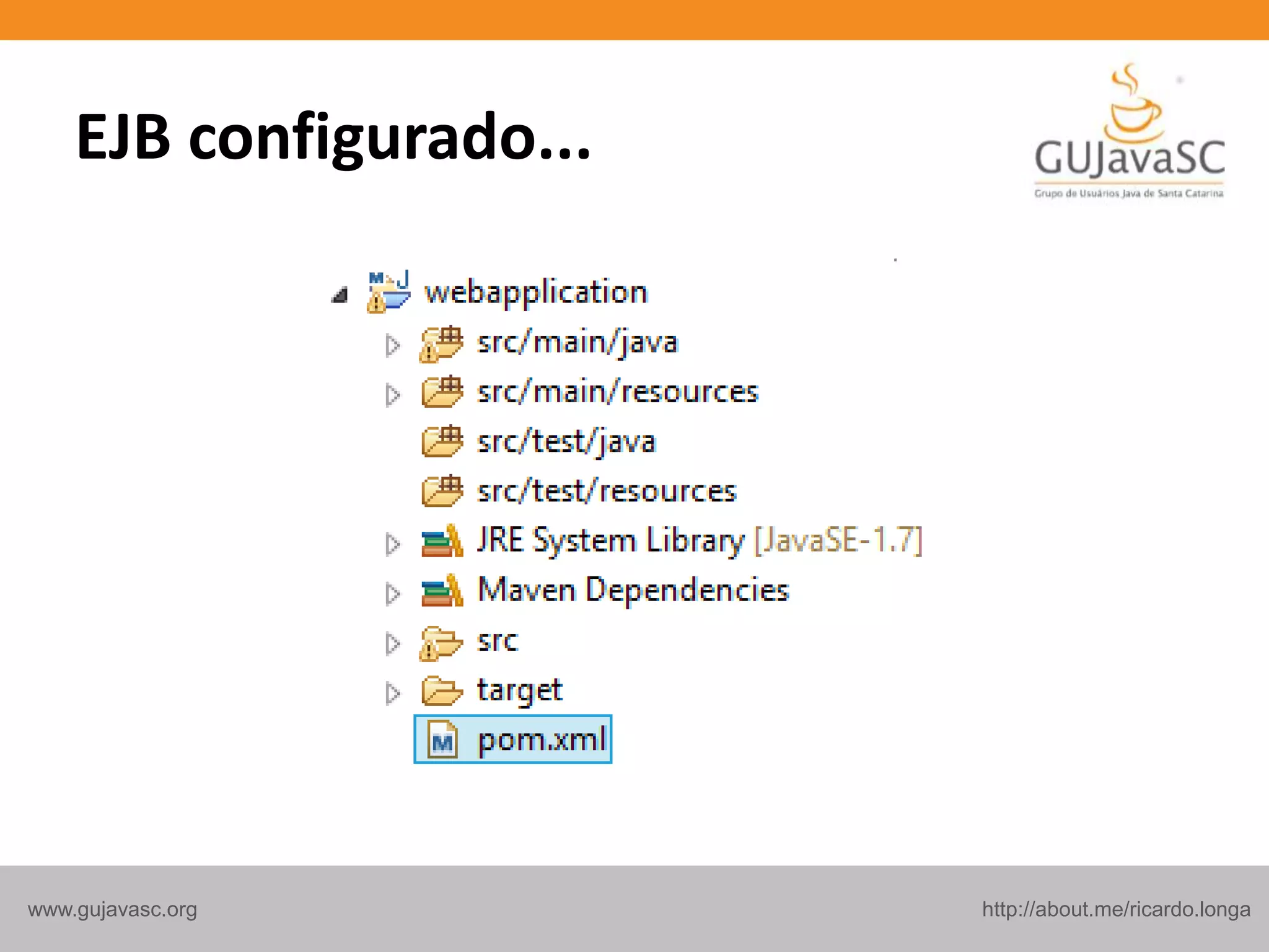 http://about.me/ricardo.longawww.gujavasc.org
EJB configurado...
 
