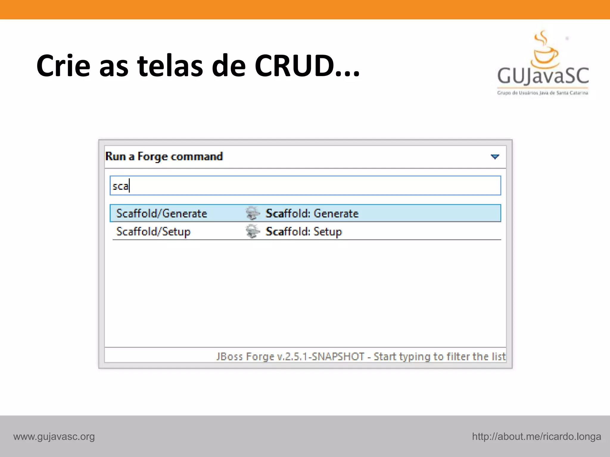 http://about.me/ricardo.longawww.gujavasc.org
Crie as telas de CRUD...
 