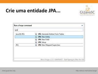 http://about.me/ricardo.longawww.gujavasc.org
Crie uma entidade JPA...
 