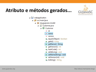 http://about.me/ricardo.longawww.gujavasc.org
Atributo e métodos gerados...
 