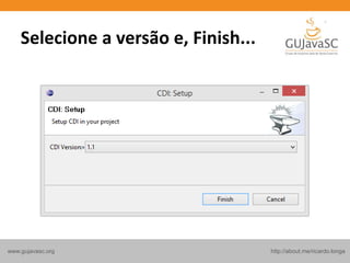 http://about.me/ricardo.longawww.gujavasc.org
Selecione a versão e, Finish...
 