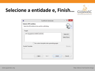 http://about.me/ricardo.longawww.gujavasc.org
Selecione a entidade e, Finish...
 