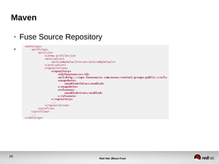 29
Red Hat JBoss Fuse
Maven
● Fuse Source Repository
●
 