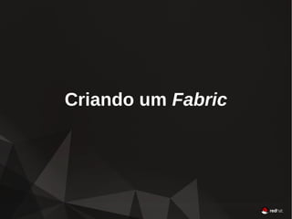 66
Red Hat JBoss Fuse
Divider SlideCriando um Fabric
 