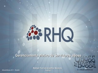 Gerenciamento efetivo de Servidores JBoss   Rafael Torres Coelho Soares  Tuelho 