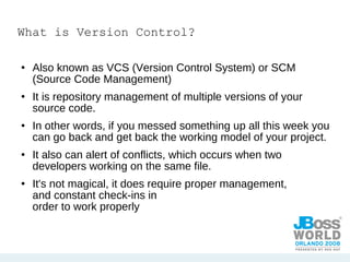 What is Version Control? Also known as VCS (Version Control System) or SCM (Source Code Management) It is repository management of multiple versions of your source code. In other words, if you messed something up all this week you can go back and get back the working model of your project. It also can alert of conflicts, which occurs when two developers working on the same file.  It's not magical, it does require proper management,  and constant check-ins in  order to work properly 