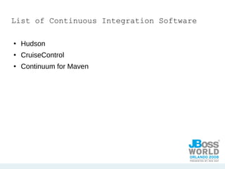 List of Continuous Integration Software Hudson  CruiseControl Continuum for Maven 