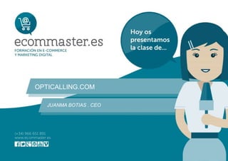 OPTICALLING.COM
JUANMA BOTIAS . CEO
 