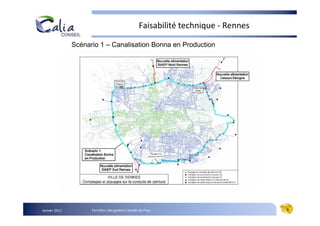 Faisabilité technique - Rennes

               Scénario 1 – Canalisation Bonna en Production




Janvier 2011         Carrefour des gestions locales de l’eau                         6
 