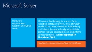 All servers that belong to a server farm,
including database servers, must physically
reside in the same datacenter. Redundancy
and failover between closely located data
centers that are configured as a single farm
("stretched farm”) is not supported in
SharePoint 2013.

http://technet.microsoft.com/en-us/library/cc262485.aspx
 
