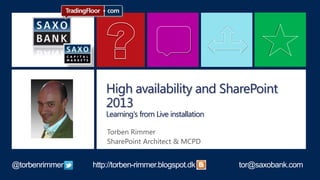 High availability and SharePoint
2013
Learning's from Live installation
 