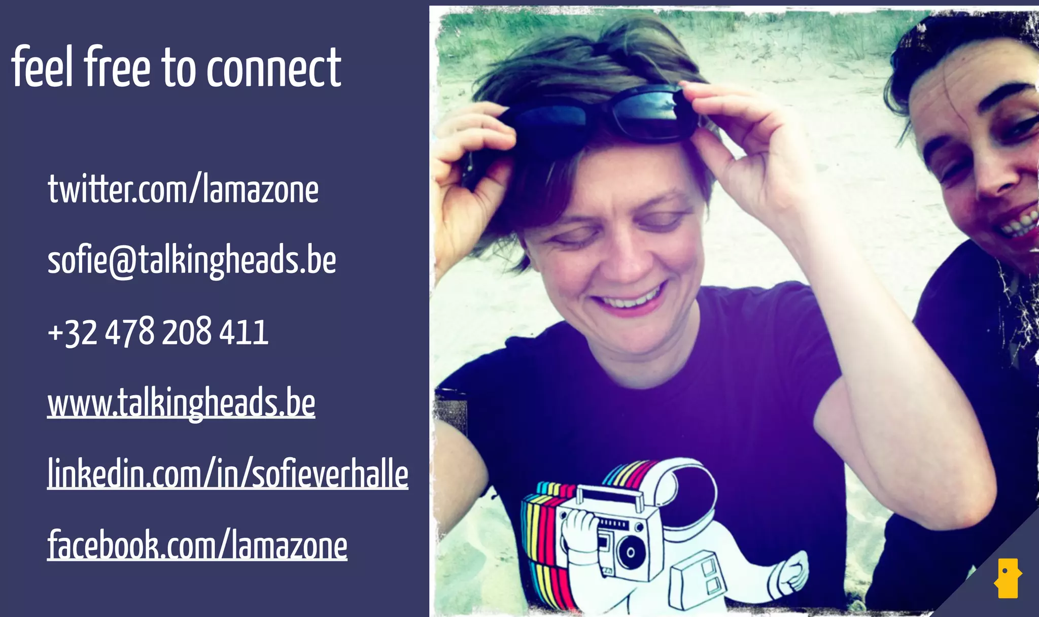 twitter.com/lamazone 
sofie@talkingheads.be
+32 478 208 411 
www.talkingheads.be 
linkedin.com/in/sofieverhalle 
facebook.com/lamazone
feel free to connect
 